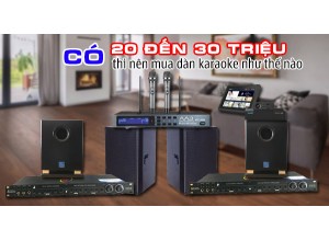 Có 20 đến 30 triệu thì nên mua dàn karaoke như thế nào