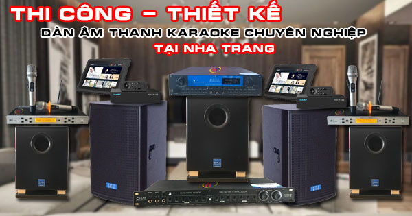 Thi công, thiết kế dàn âm thanh karaoke chuyên nghiệp tại Nha Trang