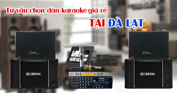 chọn dàn karaoke giá rẻ tại Đà Lạt